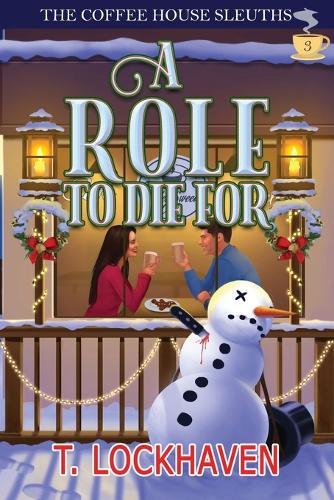 A Role to Die For (Book 3): The Coffee House Sleuths: A Small-Town Amateur Sleuth Christmas Cozy Mystery