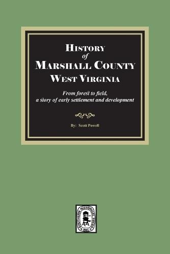 History of Marshall County, West Virginia, from forest to field
