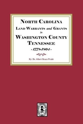 North Carolina Land Warrants and Grants in Washington County, Tennessee, 1778-1804.
