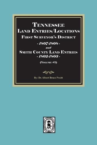 Tennessee Land Entries/Locations - First Surveyor's District, 1807-1808, and Smith County Land Entries, 1802-1803. Volume #1