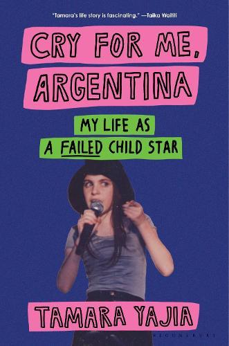 Cry for Me, Argentina: My Life as a Failed Child Star