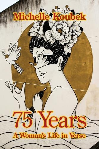 75 Years: A Woman's Life in Verse