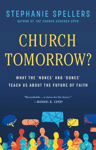 Church Tomorrow?: What the 'Nones' and 'Dones' Can Teach Us about the Future of Faith
