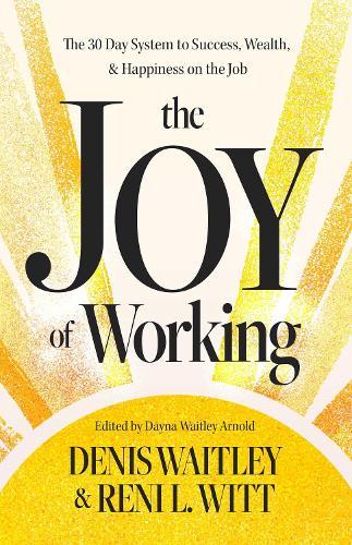 The Joy of Working: The 30 Day System to Success, Wealth, and Happiness on the Job