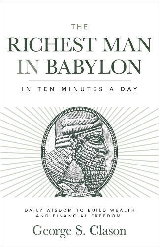 The Richest Man in Babylon in Ten Minutes a Day: Daily Wisdom to Build Wealth and Financial Freedom