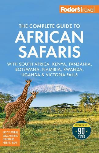 Fodor's The Complete Guide to African Safaris: with South Africa, Kenya, Tanzania, Botswana, Namibia, Rwanda, Uganda, and Victoria Falls