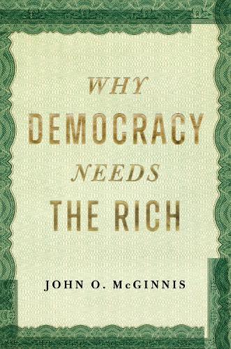 Why Democracy Needs the Rich: The Hidden Benefits of Wealth in a Free Society