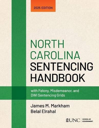 North Carolina Sentencing Handbook with Felony, Misdemeanor, and Dwi Sentencing Grids: 2025 Edition