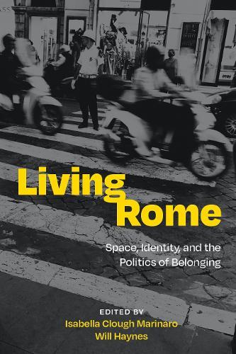Living Rome: Space, Identity, and the Politics of Belonging