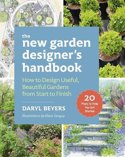 The New Garden Designer's Handbook: How to Design Useful, Beautiful Gardens from Start to Finish