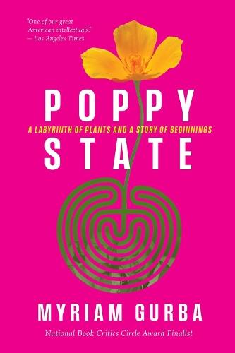 Poppy State: A Labyrinth of Plants and a Story of Beginnings