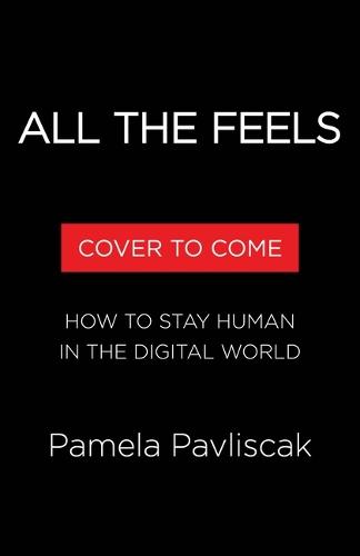 All the Feels: How to Stay Human in the Digital World