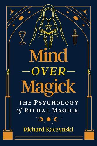 Mind over Magick: The Psychology of Ritual Magick