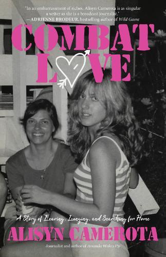 Combat Love: A Story of Leaving, Longing, and Searching for Home