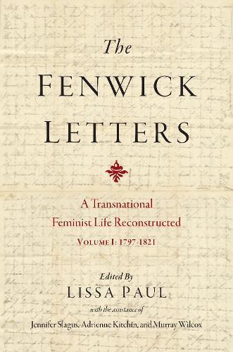 The Fenwick Letters Volume 1: Reconstructing a Transnational Feminist Life, Volume I: 1797-1821