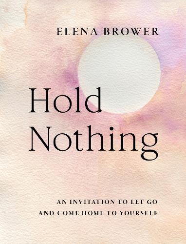 Hold Nothing: An Invitation to Let Go and Come Home to Yourself