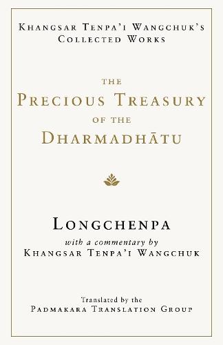The Precious Treasury of the Dharmadhatu: Khangsar Tenpai Wangchuks Collected Works