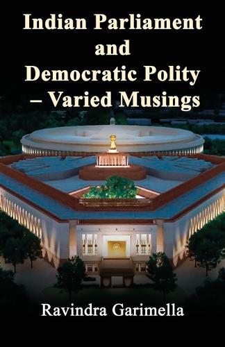 Indian Parliament and Democratic Polity - Varied Musing