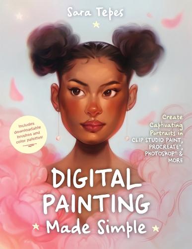 The Beginner's Guide to Digital Painting: Create Stunning Works of Art in Procreate and Photoshop