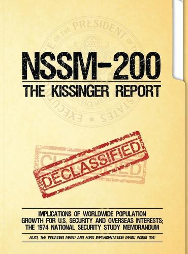 NSSM 200 The Kissinger Report: Implications of Worldwide Population Growth for U.S. Security and Overseas Interests; The 1974 National Security Study Memorandum