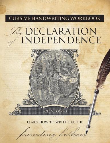 Cursive Handwriting Workbook: The Declaration of Independenc e: Learn How to Write Like the Founding Fathers