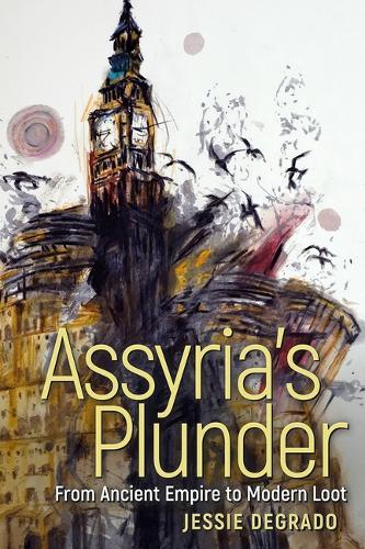 Assyria's Plunder: From Ancient Empire to Modern Loot