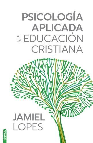 Psicología Aplicada a la Educación Cristiana / Psychology Applied to Christian Education