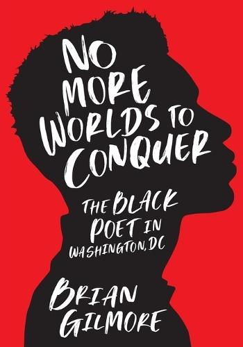 No More Worlds to Conquer: The Black Poet in Washington, DC