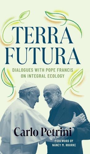 Terrafutura: Dialogues with Pope Francis on Integral Ecology