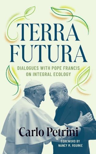 Terrafutura: Dialogues with Pope Francis on Integral Ecology