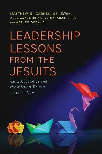 Leadership Lessons from the Jesuits: Cura Apostolica and the Mission-Driven Organization