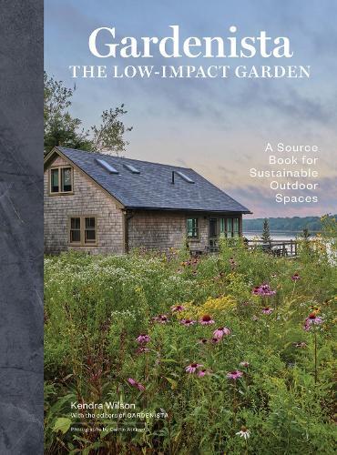 Gardenista: The Low-Impact Garden: A Sourcebook for Sustainable Outdoor Spaces