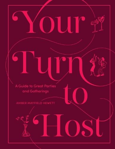 Your Turn to Host: A Guide to Great Parties and Gatherings