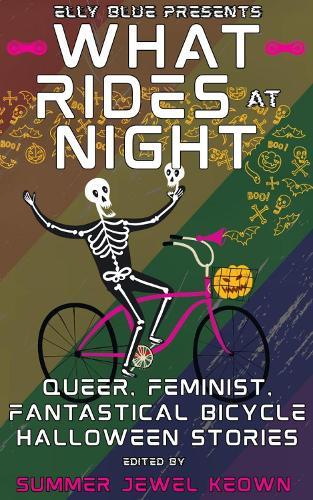 What Rides at Night: Queer, Feminist, Fantastical Bicycle Halloween Stories