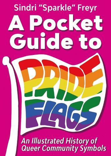A Pocket Guide to Pride Flags: An Illustrated History of Queer Community Symbols