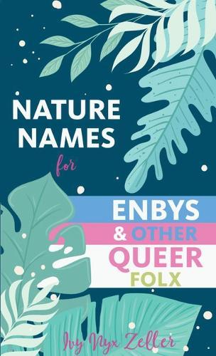Nature Names for Enbys & Other Queer Folx