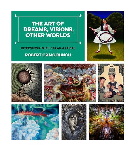 The Art of Dreams, Visions, Other Worlds: Interviews with Texas Artists
