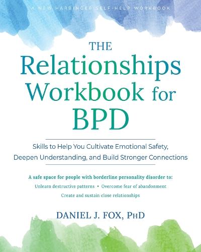 The Relationships Workbook for BPD: Skills to Cultivate Emotional Safety, Deepen Understanding, and Build Stronger Connections