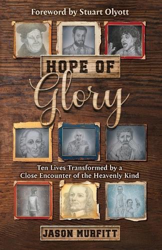 Hope of Glory: Ten Lives Transformed by a Close Encounter of the Heavenly Kind