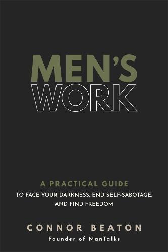 Men's Work: A Practical Guide to Face Your Darkness, End Self-Sabotage, and Find Freedom