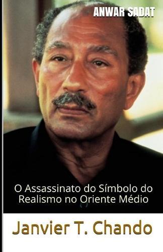 Anwar Sadat: O Assassinato do Símbolo do Realismo no Oriente Médio