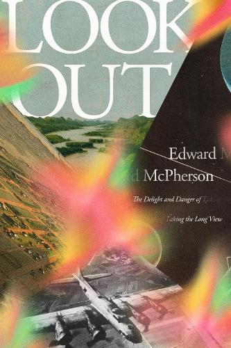Look Out: The Delight and Danger of Taking the Long View