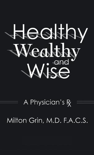 Healthy, Wealthy, and Wise: A Physician's RX