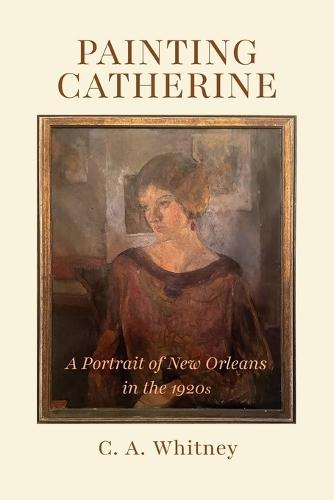 Painting Catherine: A Portrait of New Orleans in the 1920s