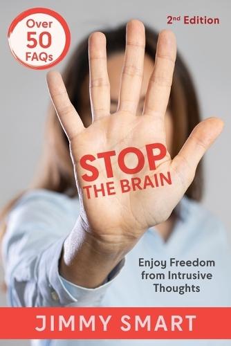 Stop the Brain (Second Edition): Enjoy Freedom from Intrusive Thoughts
