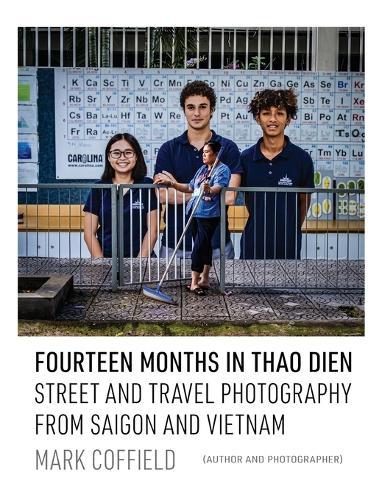 Fourteen Months in Thao Dien: Street and Travel Photography from Saigon and Vietnam