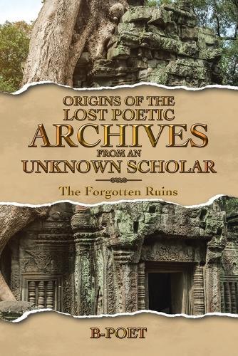 Origins of The Lost Poetic Archives From an Unknown Scholar: The Forgotten Ruins