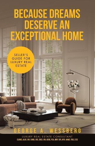 Because Dreams Deserve an Exceptional Home: Seller's Guide for Luxury Real Estate