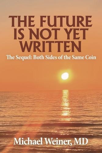 The Future is Not Yet Written: The Sequel: Both Sides of the Same Coin