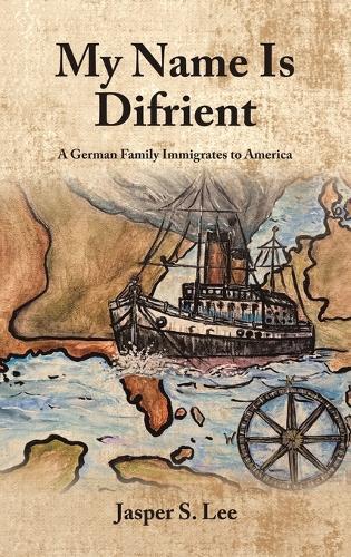 My Name Is Difrient: A German Family Immigrates to America